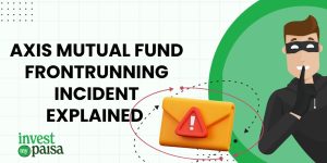 AXIS MUTUAL FUND FRONTRUNNING INCIDENT EXPLAINED